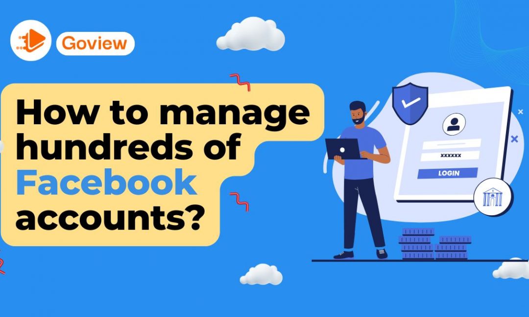 How to manage hundreds of Facebook accounts (2 Pro Ways)